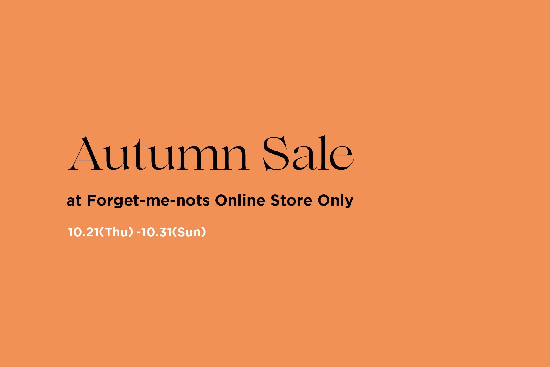 ＜期間限定＞Autumn Sale-Forget-me-nots Online Store