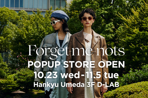 Forget-me-nots POP UP STORE <br><small>10/23 wed - 11/5 tue at Hankyu Umeda</small>